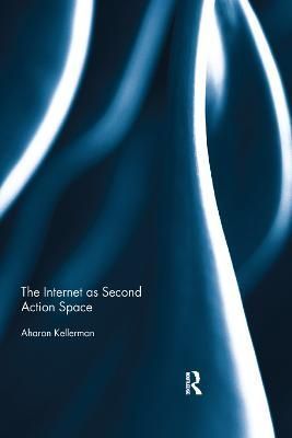 The Internet as Second Action Space By Aharon Kellerman 9781138377936
