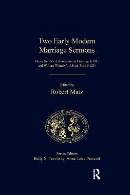 Two Early Modern Marriage Sermons: Henry Smith's A Preparative to Marriage (1591) and William Whately's A Bride-Bush (1623)