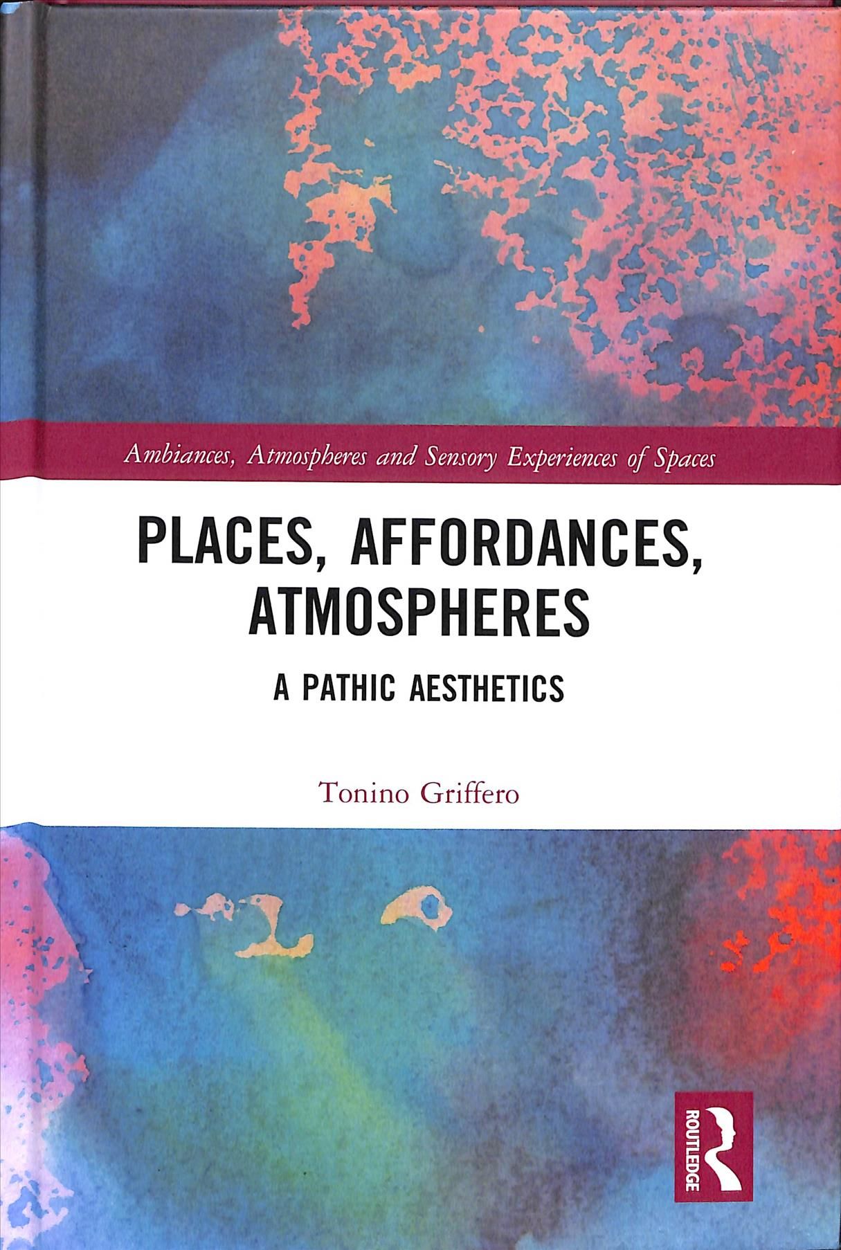 Places, Affordances, Atmospheres: A Pathic Aesthetics 9781138389373