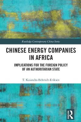 Chinese Energy Companies in Africa: Implications for the Foreign Policy of an Authoritarian State