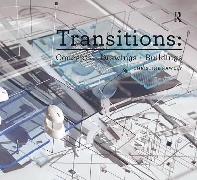 Transitions: Concepts + Drawings + Buildings By Christine Hawley