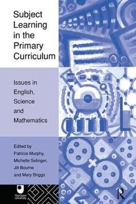 Subject Learning in the Primary Curriculum By Jill Bourne (editor)