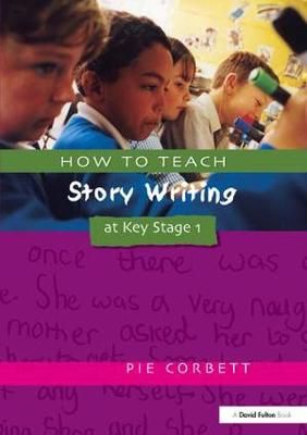 How to Teach Story Writing at Key Stage 1 By Pie Corbett 9781138419988
