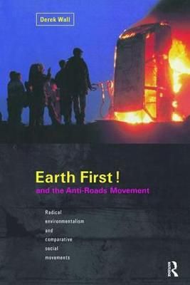 Earth First! And the Anti-Roads Movement By Derek Wall 9781138424425
