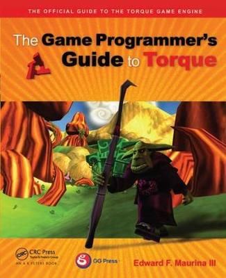 The Game Programmer's Guide to Torque By Edward F. Maurina (Hardback)