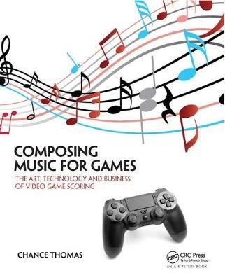 Composing Music for Games By Chance Thomas 9781138428263 (Hardback)