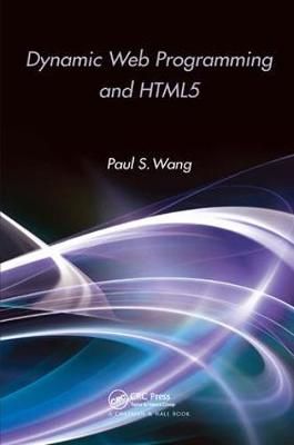 Dynamic Web Programming and HTML5 By Paul S. Wang 9781138436152