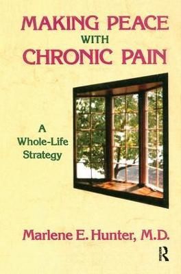 Making Peace With Chronic Pain By Marlene E. Hunter 9781138451926