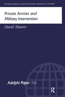 Private Armies and Military Intervention By David Shearer (Hardback)