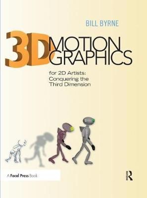 3D Motion Graphics for 2D Artists By Bill Byrne 9781138452909