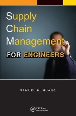 Supply Chain Management for Engineers By Samuel H. Huang 9781138455634