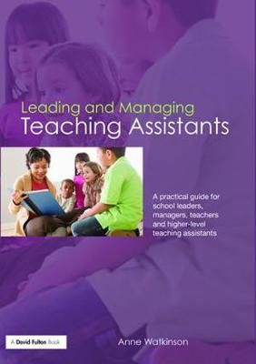 Leading and Managing Teaching Assistants By Anne Watkinson (Hardback)