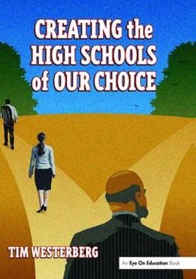 Creating the High Schools of Our Choice By Tim Westerberg (Hardback)