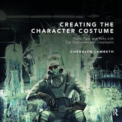 Creating the Character Costume By Cheralyn Lambeth 9781138472921