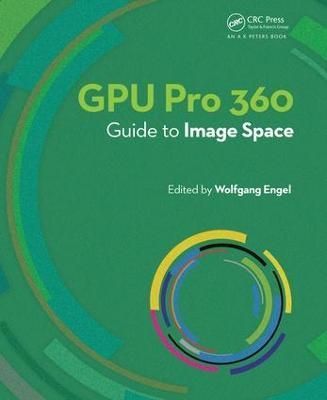 GPU Pro 360 Guide to Image Space By Wolfgang F. Engel (editor)