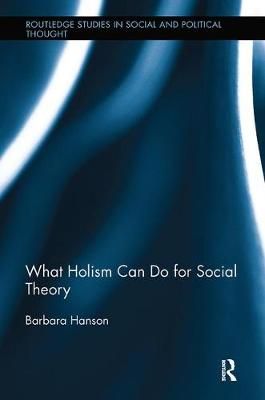 What Holism Can Do for Social Theory By Barbara Gail Hanson