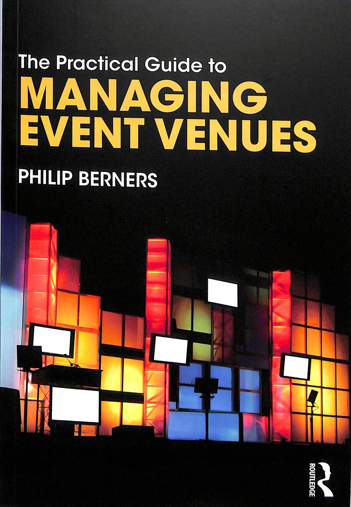 The Practical Guide to Managing Event Venues By Philip Berners