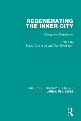 Regenerating the Inner City: Glasgow's Experience By Donnison, David