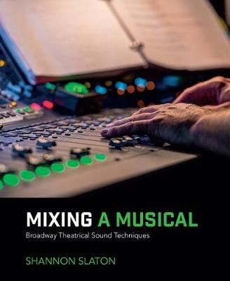 Mixing a Musical: Broadway Theatrical Sound Techniques 9781138491441