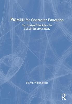 PRIMED for Character Education By Marvin W. Berkowitz 9781138492547