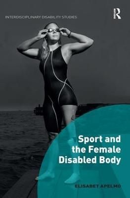 Sport and the Female Disabled Body By Elisabet Apelmo 9781138494466