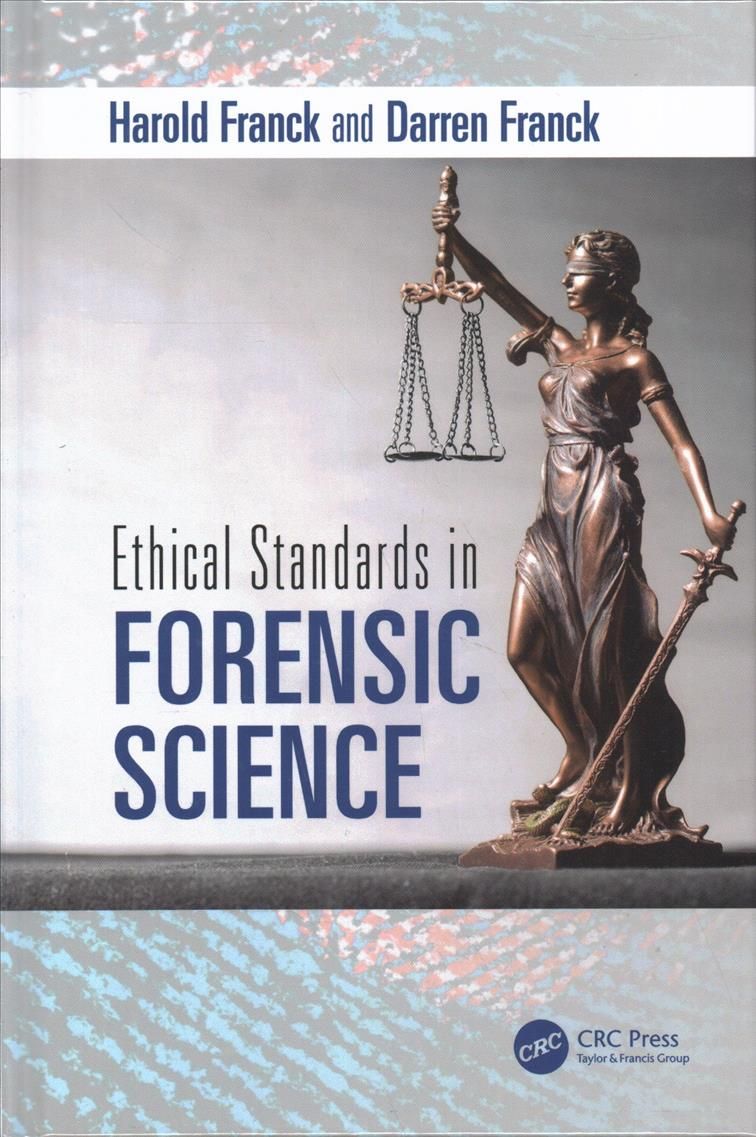 Ethical Standards in Forensic Science By Harold Franck, Darren Franck