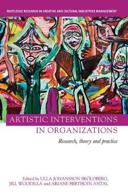 Artistic Interventions in Organizations: Research, Theory and Practice