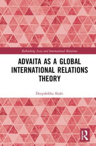 Advaita as a Global International Relations By Deepshikha Shahi