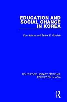 Education and Social Change in Korea By Don Adams, Esther E. Gottlieb