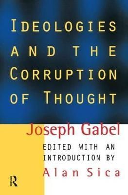 Ideologies and the Corruption of Thought By Joseph Gabel 9781138510760