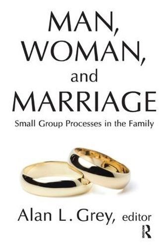 Man, Woman, and Marriage By Alan L. Grey 9781138527577 (Hardback)