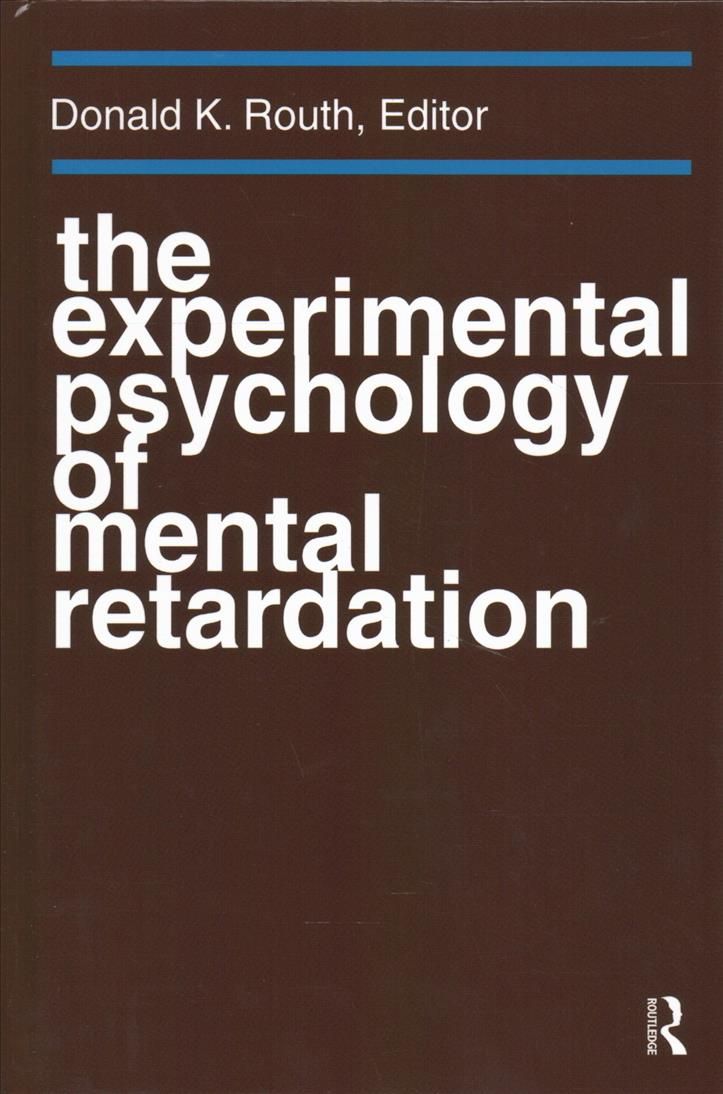 The Experimental Psychology of Mental Retardation By Donald K. Routh