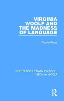Virginia Woolf and the Madness of Language 9781138540941 (Hardback)