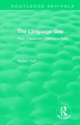 The Language Gap: How Classroom Dialogue Fails By Hull, Robert