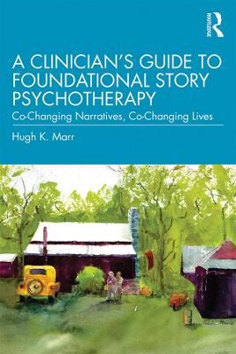 A Clinician's Guide to Foundational Story Psychotherapy 9781138542105