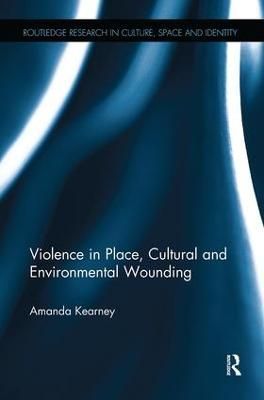 Violence in Place, Cultural and Environmental Wounding 9781138546462