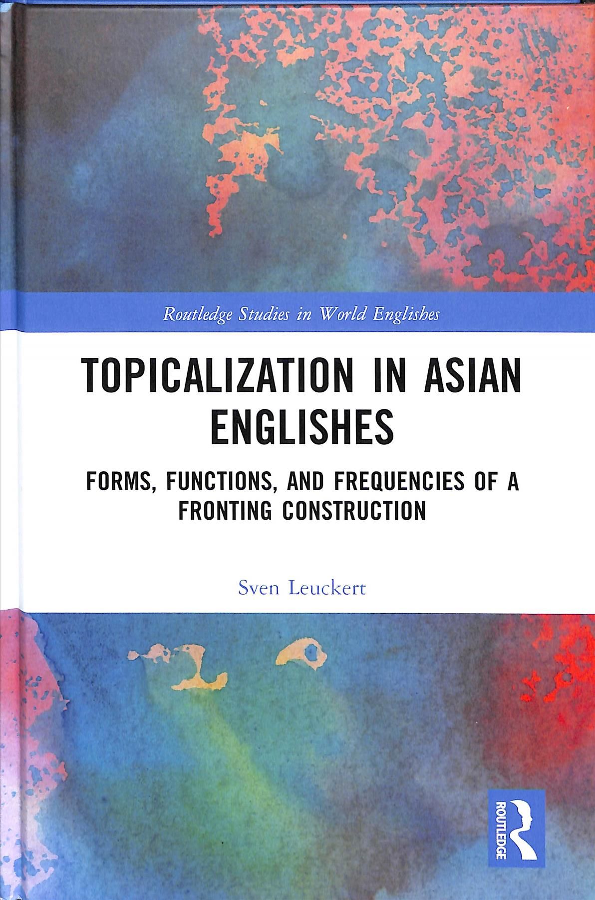 Topicalization in Asian Englishes By Sven Leuckert 9781138549456