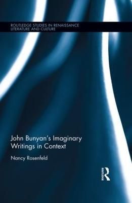John Bunyan's Imaginary Writings in Context By Nancy Rosenfeld