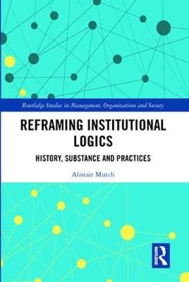 Reframing Institutional Logics By Alistair Mutch 9781138569119