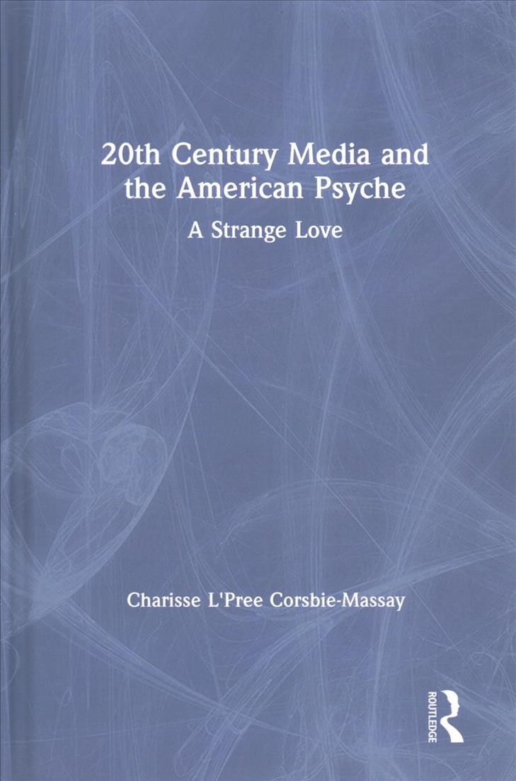 20th Century Media and the American Psyche: A Strange Love (Hardback)