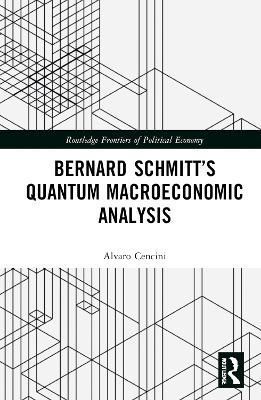 Bernard Schmitt's Quantum Macroeconomic Analysis By Alvaro Cencini