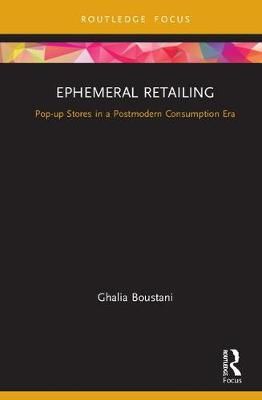 Ephemeral Retailing: Pop-up Stores in a Postmodern Consumption Era