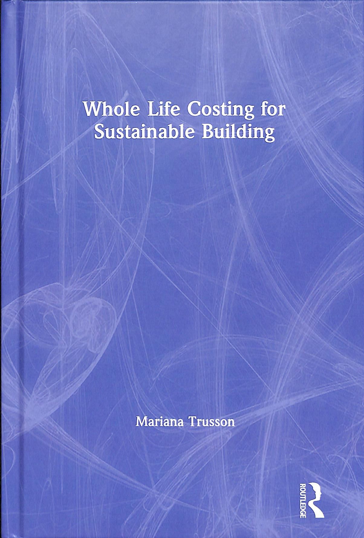 Whole Life Costing for Sustainable Building By Mariana Trusson
