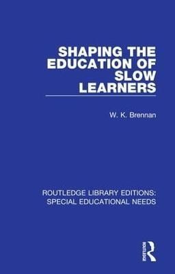Shaping the Education of Slow Learners By W. K. Brennan 9781138596412