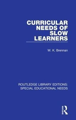 Curricular Needs of Slow Learners By W. K. Brennan 9781138597808