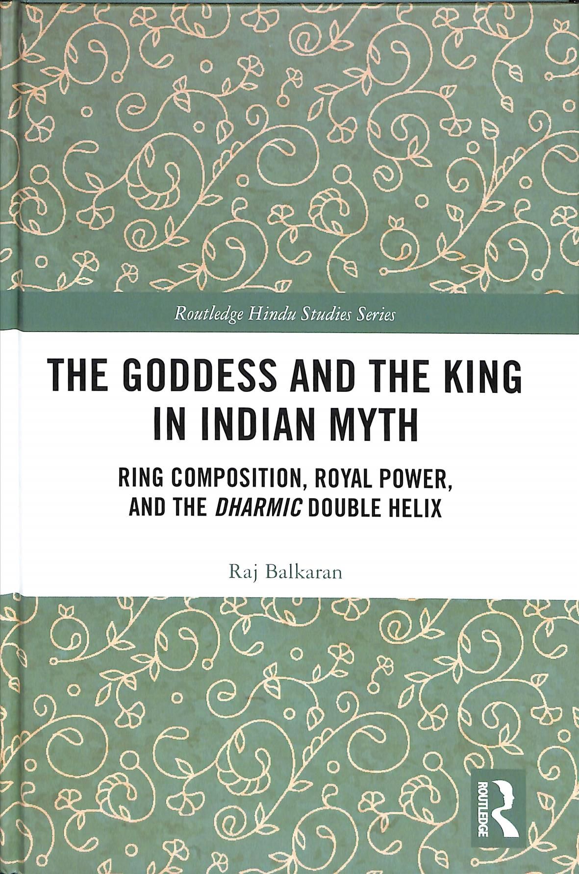 The Goddess and the King in Indian Myth By Raj Balkaran 9781138609570