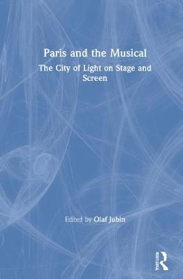 Paris and the Musical By Olaf Jubin 9781138611061 (Hardback)