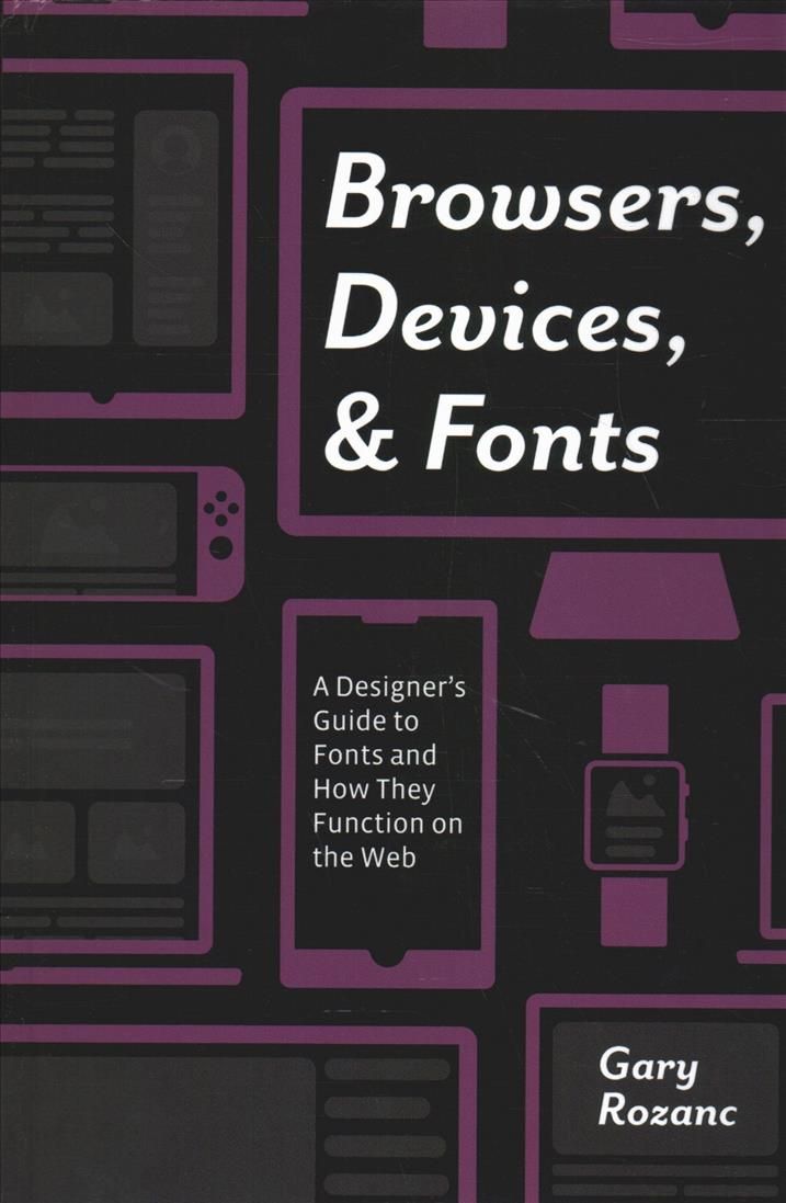 Browsers, Devices, and Fonts: A Designer's Guide to Fonts and How They Function on the Web