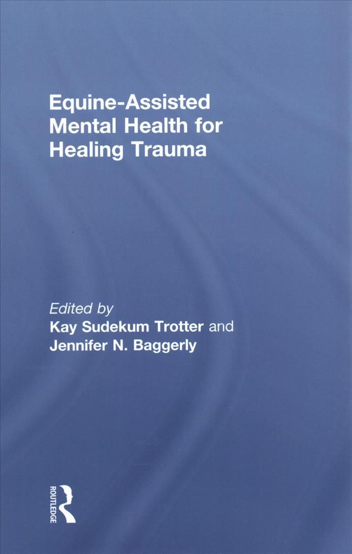 Equine-Assisted Mental Health for Healing Trauma 9781138612693