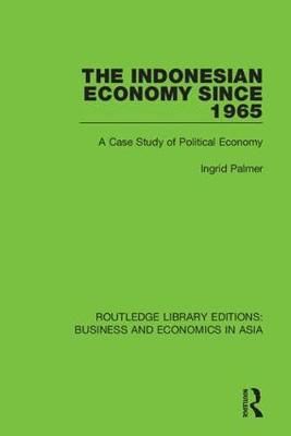 The Indonesian Economy Since 1965 By Ingrid Palmer 9781138617681